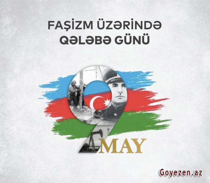 9 May - Faşizm üzərində Qələbənin əldə olunmasında Azərbaycan da öz töhfəsini verib