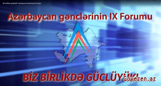 Azərbaycan gənclərinin IX Forumuna yekun vurulub