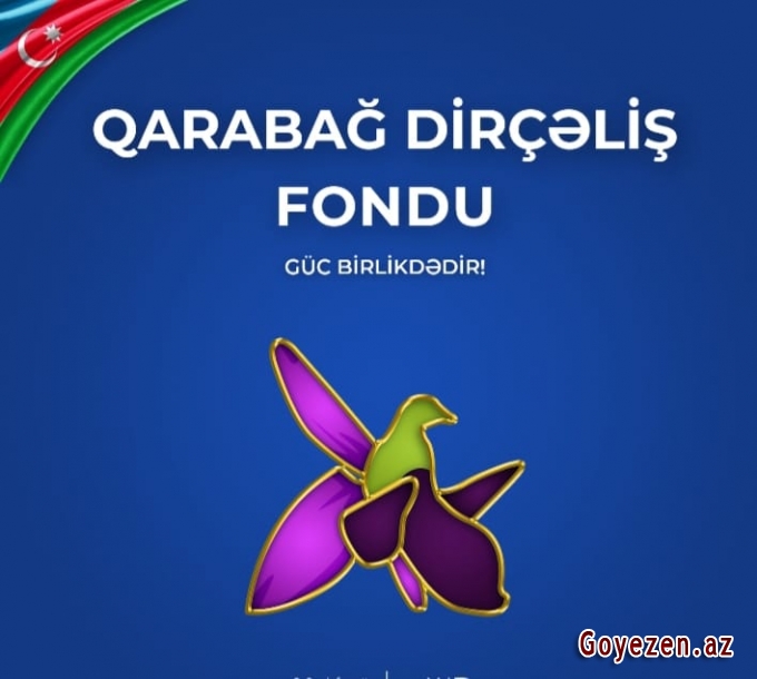 Milli-mənəvi birliyimizin təzahürü -  “Qarabağ Dirçəliş Fondu”