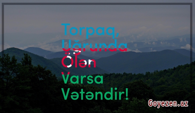 Torpaq, uğrunda ölən varsa, Vətəndir!